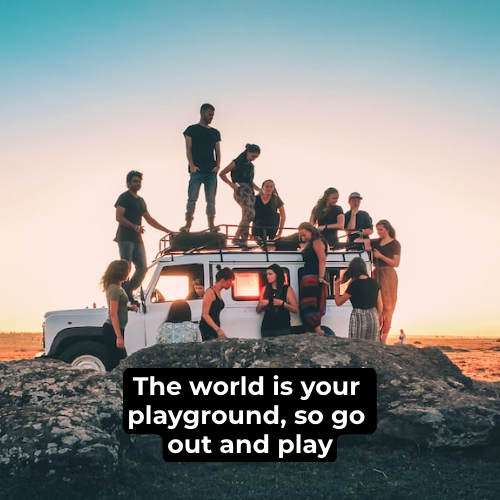 "The world is your playground, so go out and play" is one of the Best Travel Quotes To Inspire Your Next Adventure